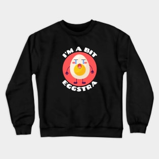 I'm A Bit Eggstra | Egg Pun Crewneck Sweatshirt